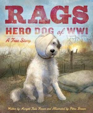 Rags Hero Dog of WWI: A True Story by Petra Brown, Margot Theis Raven