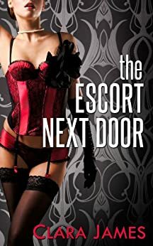 The Escort Next Door by Clara James