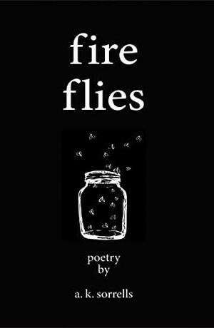 Fireflies: A Poetry Collection by Amy K. Sorrells, Amy K. Sorrells