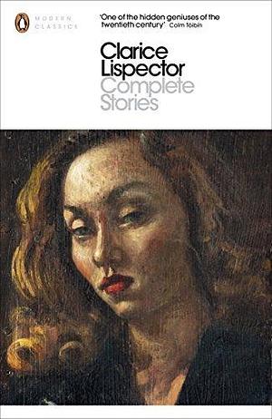 Complete Stories by Clarice Lispector by Clarice Lispector, Clarice Lispector