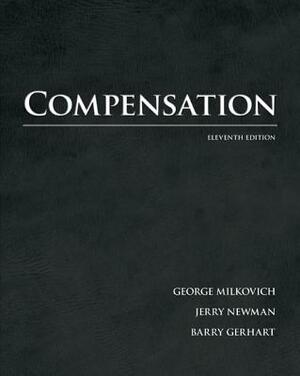 Compensation by Jerry Newman, George Milkovich, Barry Gerhart