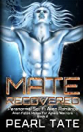 Mate Recovered - Paranormal Sci-Fi Alien Romance: Alien Fated Mates For Ajnara Warriors Book 2 by Pearl Tate