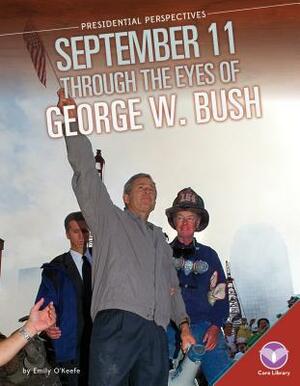 September 11 Through the Eyes of George W. Bush by Emily O'Keefe