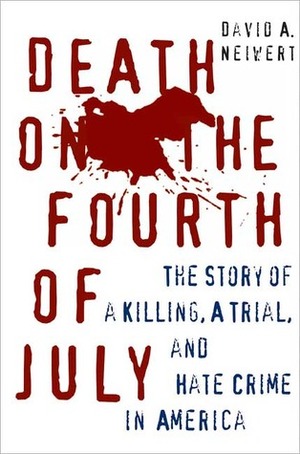 Death on the Fourth of July: The Story of a Killing, a Trial, and Hate Crime in America by David Neiwert