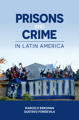 Prisons and Crime in Latin America by Gustavo Fondevila, Marcelo Bergman