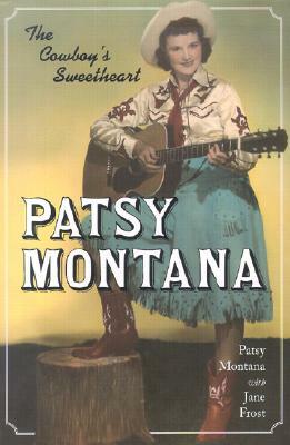 Patsy Montana: The Cowboy's Sweetheart by Patsy Montana, Jane Frost