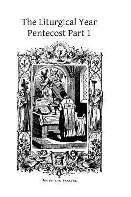 The Liturgical Year: Pentecost Part 1 by Prosper Gueranger