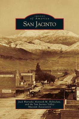 San Jacinto by San Jacinto Valley Museum Association, Kenneth M. Holtzclaw, Jack Warneke