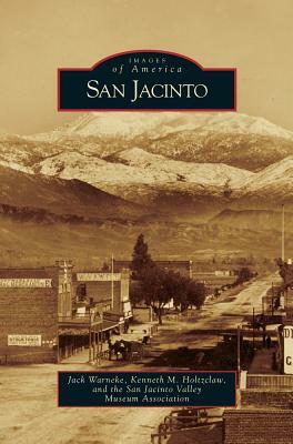 San Jacinto by Kenneth M. Holtzclaw, Jack Warneke, San Jacinto Valley Museum Association