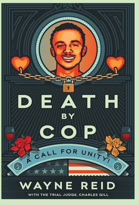 Death By Cop: A Call for Unity! by Wayne Reid, Judge Charles Gill