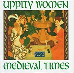 Uppity Women of Medieval Times by Vicki León
