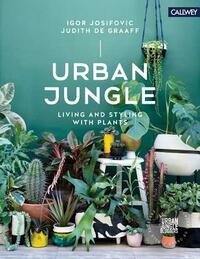 Urban Jungle: Living and Styling with Plants by Judith De Graaff, Igor Josifovic