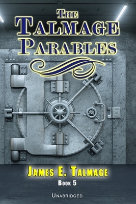 The Talmage Parables - Unabridged by James E. Talmage