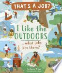 I Like the Outdoors ... What Jobs are There? by Carron Brown