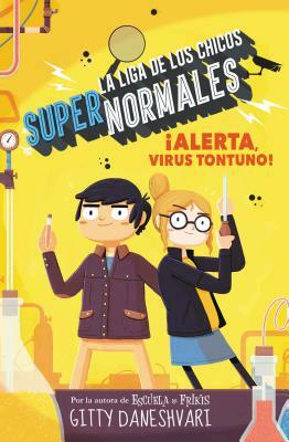 ¡alerta, Virus Tontuno! (La Liga de Los Chicos Supernormales 2) by Gitty Daneshvari, Sergio Parra