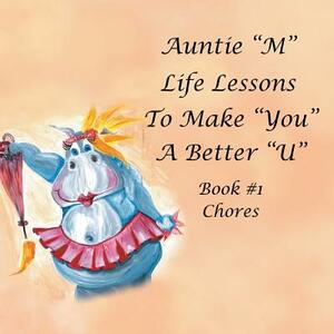 Auntie M Life Lessons to Make You a Better U: Book 1-Chores by Jill Weber