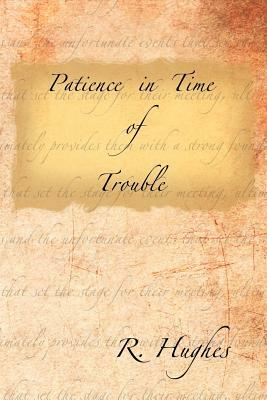 Patience in Time of Trouble by R. Hughes