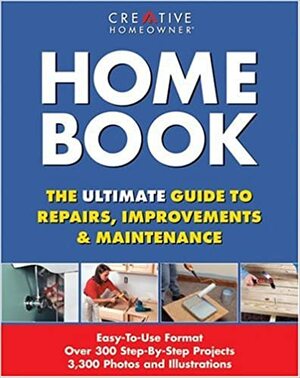 Home Book: The Ultimate Guide to Repairs, Improvements & Maintenance by Creative Homeowner