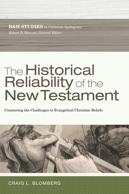 The Historical Reliability of the New Testament: Countering the Challenges to Evangelical Christian Beliefs by Craig L. Blomberg