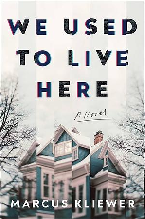 We Used to Live Here by Marcus Kliewer