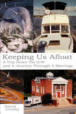 Keeping Us Afloat: A Trip down the ICW and a Journey Thru a Marriage by David Crosby