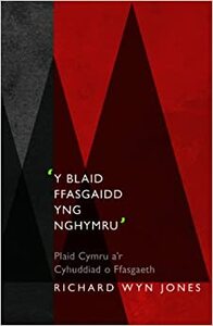 Y Blaid Ffasgaidd Yng Nghymru - Plaid Cymru a\'r Cyhuddiad o Ffasgaeth by Richard Wyn Jones