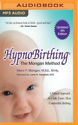 Hypnobirthing: The Mongan Method, 4th Edition: A Natural Approach to Safer, Easier, More Comfortable Birthing by Marie F. Mongan