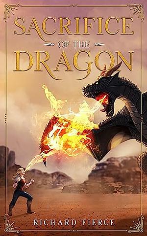 Sacrifice of the Dragon by Richard Fierce