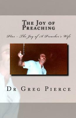 The Joy of Preaching by Greg Pierce