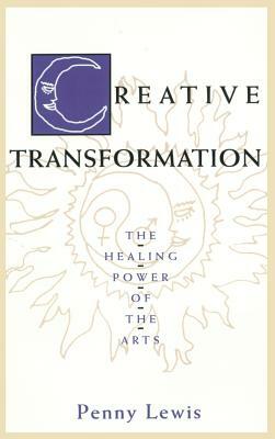 Creative Transformation: The Healing Power of the Arts by Penny Lewis