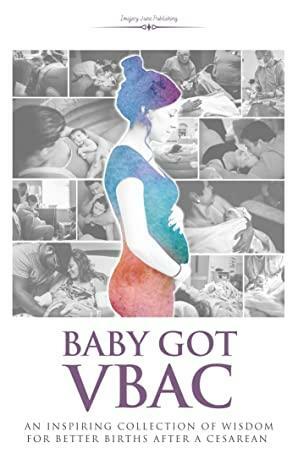 Baby Got VBAC: An Inspiring Collection of Wisdom for Better Births After a Cesarean by Jeri Lynn Vizzi, Jenni Fromet, Ayala Gross, Colleen Reagan Noon, Katherine Stephens, Mandy Irby, Jennifer Huckaby, Traci Weafer, Brittany Sharpe McCollum, Martha Lerner, Dr. Gena Boshever, Lacey Watkins, Dr. Deb Davies, Katlyn Fagan, Desiree Root, Abigail Inman, Tanis Larson, Whitney Bean, Denby Beauchamp, Kristen Fanfant, Cristina Ramos