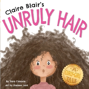 Claire Blair's Unruly Hair: A Curly-Girl Tale (Brown Hair) by Tara Cavosie