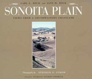 Sonoita Plain: Views from a Southwestern Grassland by Carl E. Bock, Jane H. Bock, Stephen E. Strom