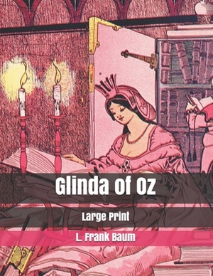 Glinda of Oz: Large Print by L. Frank Baum