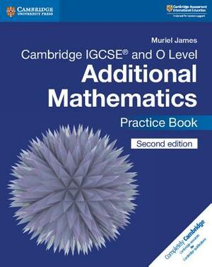 Cambridge Igcse(tm) and O Level Additional Mathematics Practice Book by Muriel James