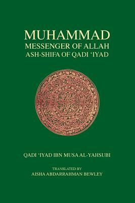 Muhammad, Messenger of Allah: Ash-Shifa of Qadi 'iyad by القاضي عياض