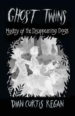 Ghost Twins: Mystery of the Disappearing Dogs by Dian Curtis Regan