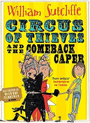 Circus of Thieves and the Comeback Caper, Volume 3 by William Sutcliffe