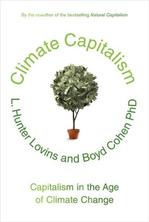 Climate Capitalism: Capitalism in the Age of Climate Change by Boyd Cohen, L. Hunter Lovins