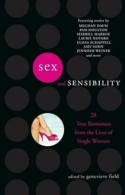 Sex and Sensibility: 28 True Romances from the Lives of Single Women by Genevieve Field