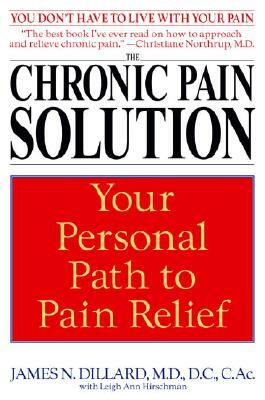 The Chronic Pain Solution: Your Personal Path to Pain Relief by Leigh Ann Hirschman, James N. Dillard
