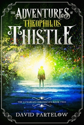 The Adventures of Theophilus Thistle by David Partelow