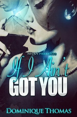 If I Ain't Got You by Dominique Thomas