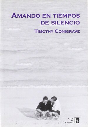 Amando en tiempos de silencio by Timothy Conigrave