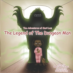 The Adventures of Mari Lou: The Legend of the Dungeon Man by Rose Francois St Paul