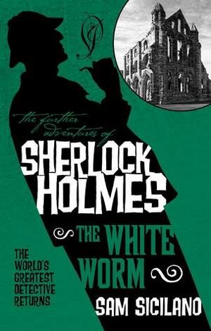 The Further Adventures of Sherlock Holmes - The White Worm by Sam Siciliano