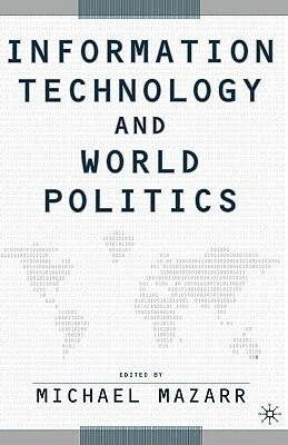 Information Technology and World Politics by Michael J. Mazarr