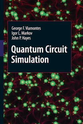 Quantum Circuit Simulation by John P. Hayes, George F. Viamontes, Igor L. Markov