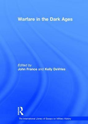 Warfare in the Dark Ages by Kelly DeVries