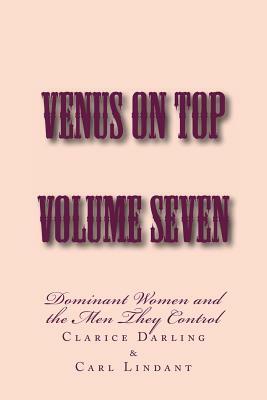 Venus on Top - Volume Seven: Dominant Women and the Men They Control by Stephen Glover, Carl Lindant, Clarice Darling